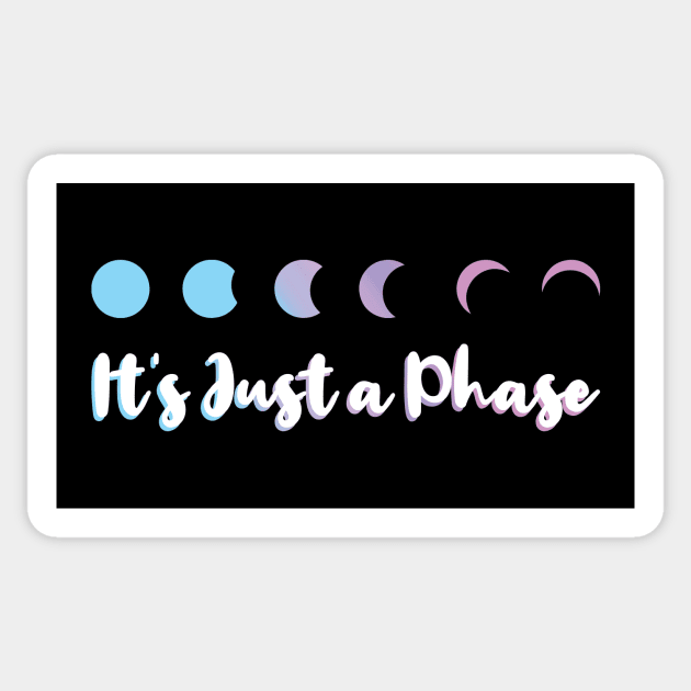 Moon Phases - It's Just a Phase Sticker by snapoutofit